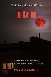 Cover image for The Rapture: God's Unwelcomed Wrath