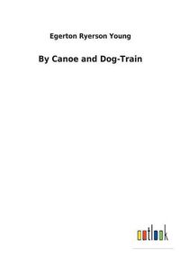 Cover image for By Canoe and Dog-Train