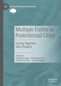 Cover image for Multiple Faiths in Postcolonial Cities: Living Together after Empire