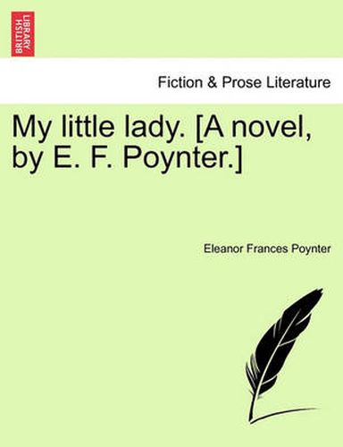 Cover image for My Little Lady. [A Novel, by E. F. Poynter.]