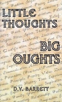 Cover image for Little Thoughts, Big Thoughts: Wee Morsels of Wisdom in Bite Sized Bits or Apothegms You Can Not Do without