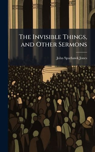 Cover image for The Invisible Things, and Other Sermons