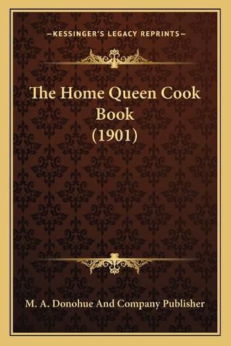 Cover image for The Home Queen Cook Book (1901)