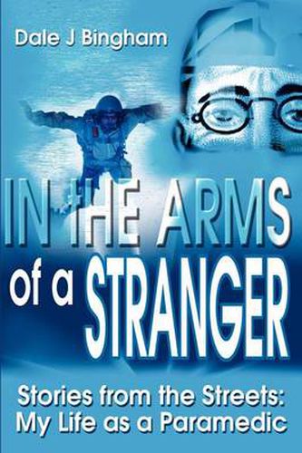 Cover image for In the Arms of a Stranger: Stories from the Streets: My Life as a Paramedic