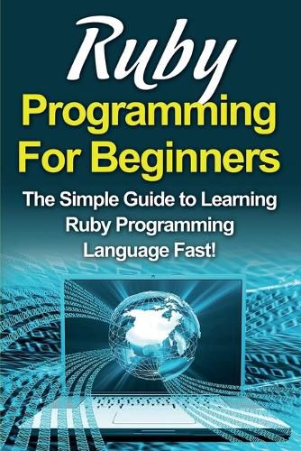 Cover image for Ruby Programming For Beginners: The Simple Guide to Learning Ruby Programming Language Fast!