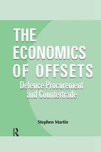 Cover image for The Economics of Offsets: Defence Procurement and Countertrade