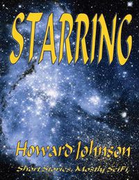 Cover image for Starring: Short Stories, Mostly SciFi