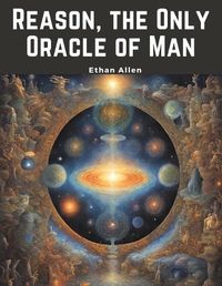 Cover image for Reason, the Only Oracle of Man