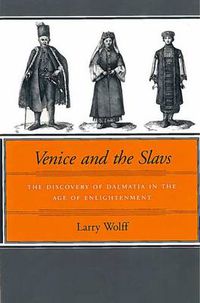 Cover image for Venice and the Slavs: The Discovery of Dalmatia in the Age of Enlightenment