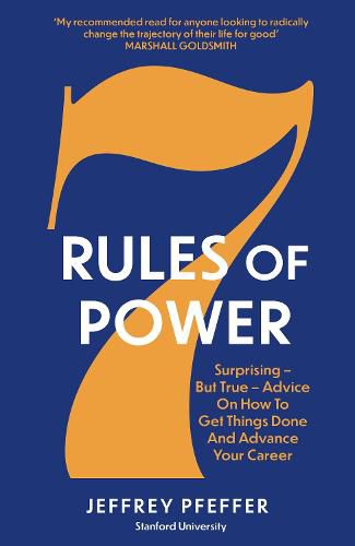 Cover image for 7 Rules of Power: Surprising - But True - Advice on How to Get Things Done and Advance Your Career