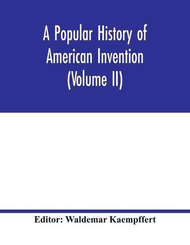 Cover image for A popular history of American invention (Volume II)