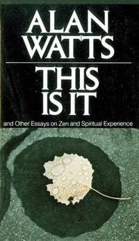 Cover image for This Is It: and Other Essays on Zen and Spiritual Experience