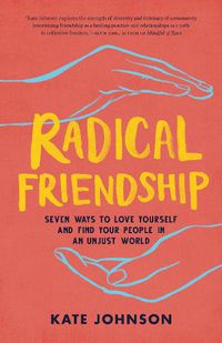 Cover image for Radical Friendship: Seven Ways to Love Yourself and Find Your People in an Unjust World