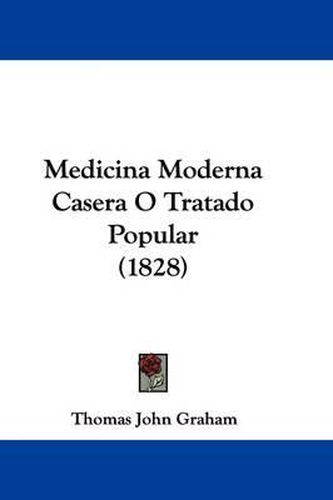 Cover image for Medicina Moderna Casera O Tratado Popular (1828)