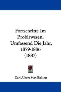 Cover image for Fortschritte Im Probirwesen: Umfassend Die Jahr, 1879-1886 (1887)