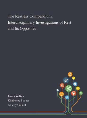 The Restless Compendium: Interdisciplinary Investigations of Rest and Its Opposites