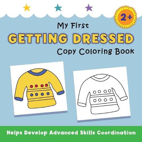 Cover image for My First Getting Dressed Copy Coloring Book: helps develop advanced skills coordination