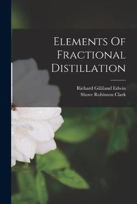 Cover image for Elements Of Fractional Distillation