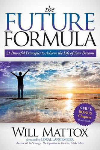 Cover image for The Future Formula: 21 Powerful Principles to Achieve the Life of Your Dreams