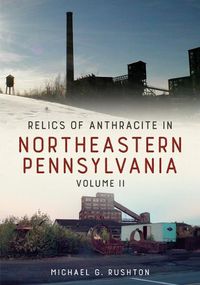 Cover image for Relics of Anthracite in Northeastern Pennsylvania: Volume II