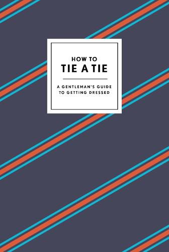 How to Tie a Tie: A Gentleman's Guide to Getting Dressed