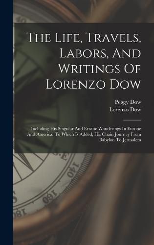 Cover image for The Life, Travels, Labors, And Writings Of Lorenzo Dow