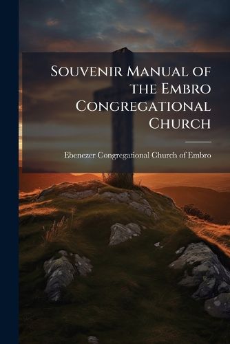 Cover image for Souvenir Manual of the Embro Congregational Church: Published in Connection with the Quarter-Century Anniversary
