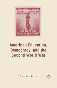 Cover image for American Education, Democracy, and the Second World War