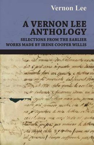 A Vernon Lee Anthology - Selections from the Earlier Works Made by Irene Cooper Willis