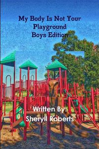 Cover image for My Body Is Not Your Playground Boys Ediition