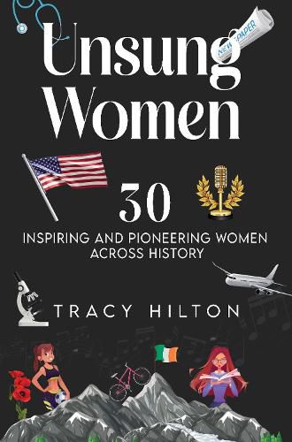 Cover image for Unsung Women: 30 inspiring and pioneering women across history