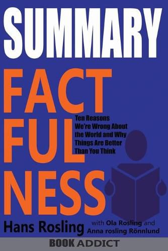 Cover image for SUMMARY Of Factfulness: Ten Reasons We're Wrong About the World--and Why Things Are Better Than You Think By Hans Rosling