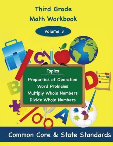 Third Grade Math Volume 3: Properties of Operation, Word Problems, Multiply Whole Numbers, Divide Whole Numbers