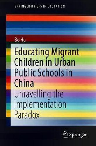 Cover image for Educating Migrant Children in Urban Public Schools in China: Unravelling the Implementation Paradox