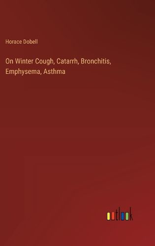 Cover image for On Winter Cough, Catarrh, Bronchitis, Emphysema, Asthma