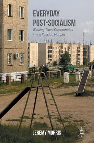 Cover image for Everyday Post-Socialism: Working-Class Communities in the Russian Margins