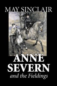 Cover image for Anne Severn and the Fieldings by May Sinclair, Fiction, Literary, Romance