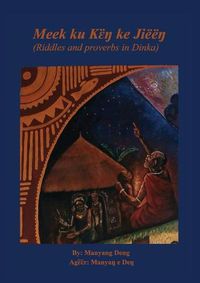 Cover image for Meek ku k&#603;&#776;&#331; ke Jiee&#331;: riddles and proverbs in Dinka