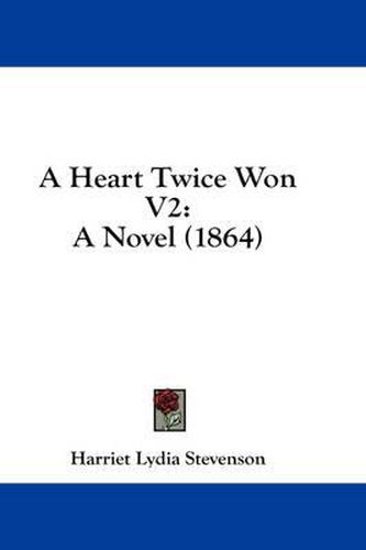 Cover image for A Heart Twice Won V2: A Novel (1864)