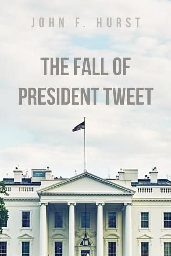 Cover image for The Fall of President Tweet