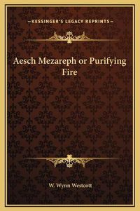 Cover image for Aesch Mezareph or Purifying Fire