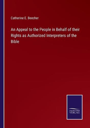 Cover image for An Appeal to the People in Behalf of their Rights as Authorized Interpreters of the Bible