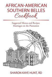 Cover image for African-American Southern Belles Cookbook: Suggested Menus and Recipes Marriages on the Plantation