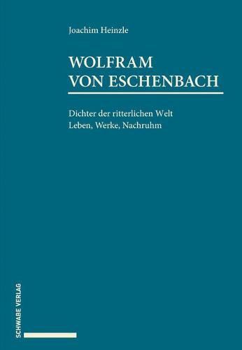 Cover image for Wolfram Von Eschenbach: Dichter Der Ritterlichen Welt. Leben, Werke, Nachruhm.