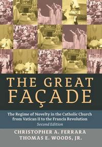 Cover image for The Great Facade: The Regime of Novelty in the Catholic Church from Vatican II to the Francis Revolution (Second Edition)