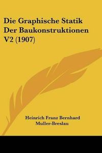 Cover image for Die Graphische Statik Der Baukonstruktionen V2 (1907)