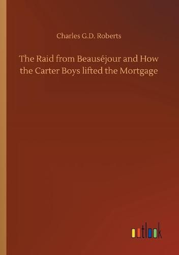 The Raid from Beausejour and How the Carter Boys lifted the Mortgage