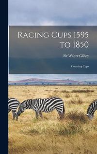 Cover image for Racing Cups 1595 to 1850: Coursing Cups