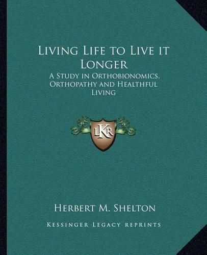 Living Life to Live It Longer: A Study in Orthobionomics, Orthopathy and Healthful Living