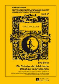 Cover image for Die Chimaere ALS Dialektische Denkfigur Im Artusroman: Mit Exemplarischen Analysen Von Teilen Des  Parzival  Wolframs Von Eschenbach, Des  Wigalois  Wirnts Von Grafenberg Und Der  Crone  Heinrichs Von Dem Tuerlin